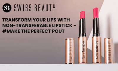 TRANSFORM YOUR LIPS WITH NON-TRANSFERABLE LIPSTICK -#MAKE THE PERFECT POUT
