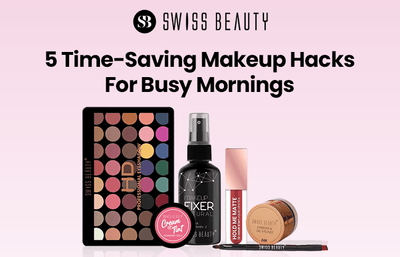5 Time-Saving Makeup Hacks For Busy Mornings