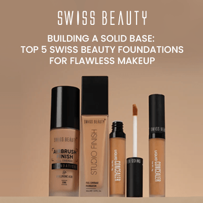 Building a Solid Base:  The Top 5 Swiss Beauty Foundations for Flawless Makeup
