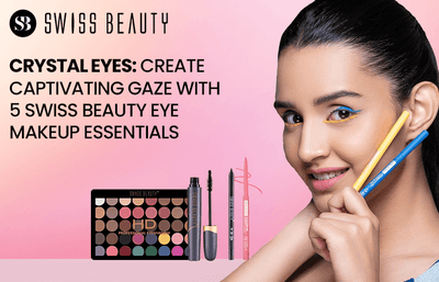 Crystal Eyes: Create a Captivating Gaze with 5 Swiss Beauty Eye Makeup Essentials