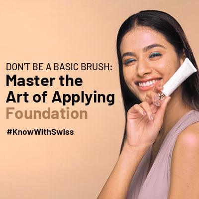 Don't Be a Basic Brush: Master the Art of Applying Foundation #KnowWithSwiss