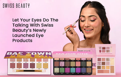 Let Your Eyes Do the Talking with Swiss Beauty’s Newly Launched Eye Products