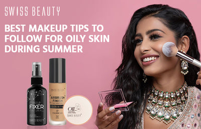 Best Makeup Tips to Follow For Oily Skin During Summer