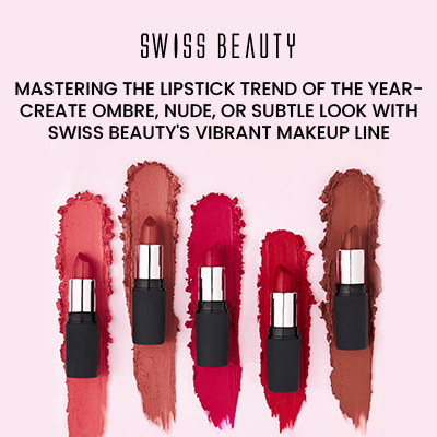 Mastering the Lipstick Trend of the Year- Create Ombre, Nude, or Subtle Look with Swiss Beauty&#39;s Vibrant  Makeup Line