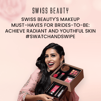 Swiss Beauty's MAKEUP Must-Haves for Brides-to-Be: Achieve Radiant and Youthful Skin - #SwatchAndSwipe