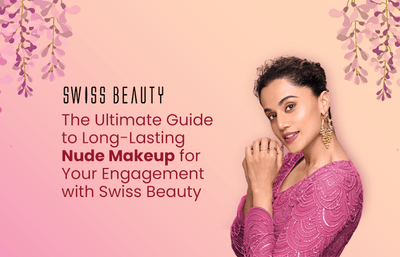 The Ultimate Guide to Long-Lasting Nude Makeup for Your Engagement with Swiss Beauty
